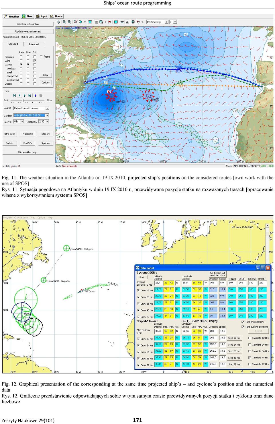 Sytuacja pogodowa na Atlantyku w dniu 19 IX 2010 r., przewidywane pozycje statku na rozważanych trasach [opracowanie własne z wykorzystaniem systemu SPOS] Fig.