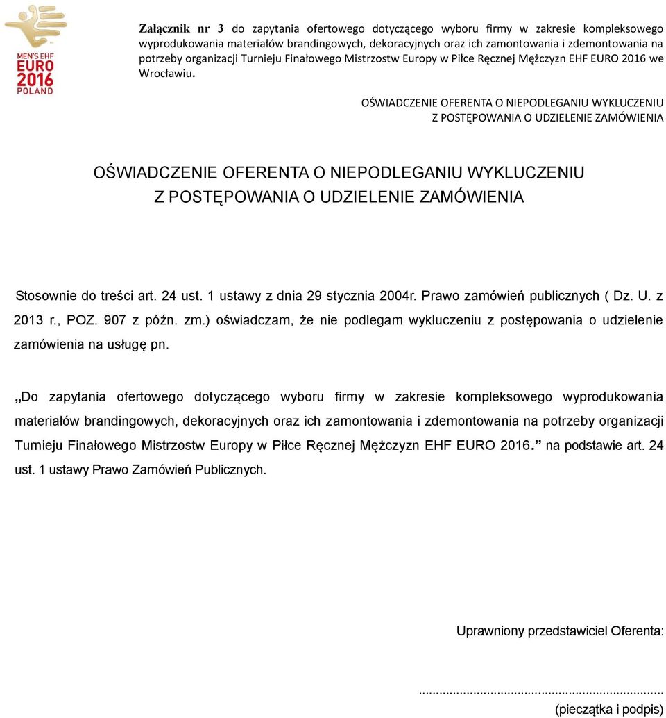 OŚWIADCZENIE OFERENTA O NIEPODLEGANIU WYKLUCZENIU Z POSTĘPOWANIA O UDZIELENIE ZAMÓWIENIA OŚWIADCZENIE OFERENTA O NIEPODLEGANIU WYKLUCZENIU Z POSTĘPOWANIA O UDZIELENIE ZAMÓWIENIA Stosownie do treści