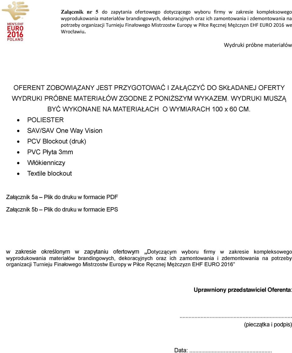 Wydruki próbne materiałów OFERENT ZOBOWIĄZANY JEST PRZYGOTOWAĆ I ZAŁĄCZYĆ DO SKŁADANEJ OFERTY WYDRUKI PRÓBNE MATERIAŁÓW ZGODNE Z PONIŻSZYM WYKAZEM.