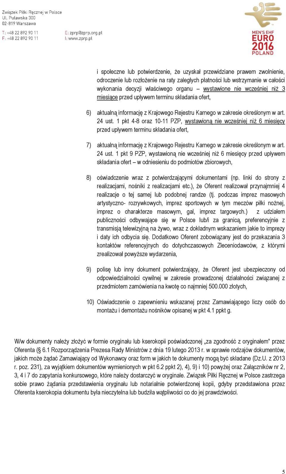 1 pkt 4-8 oraz 10-11 PZP, wystawioną nie wcześniej niż 6 miesięcy przed upływem terminu składania ofert, 7) aktualną informację z Krajowego Rejestru Karnego w zakresie określonym w art. 24 ust.