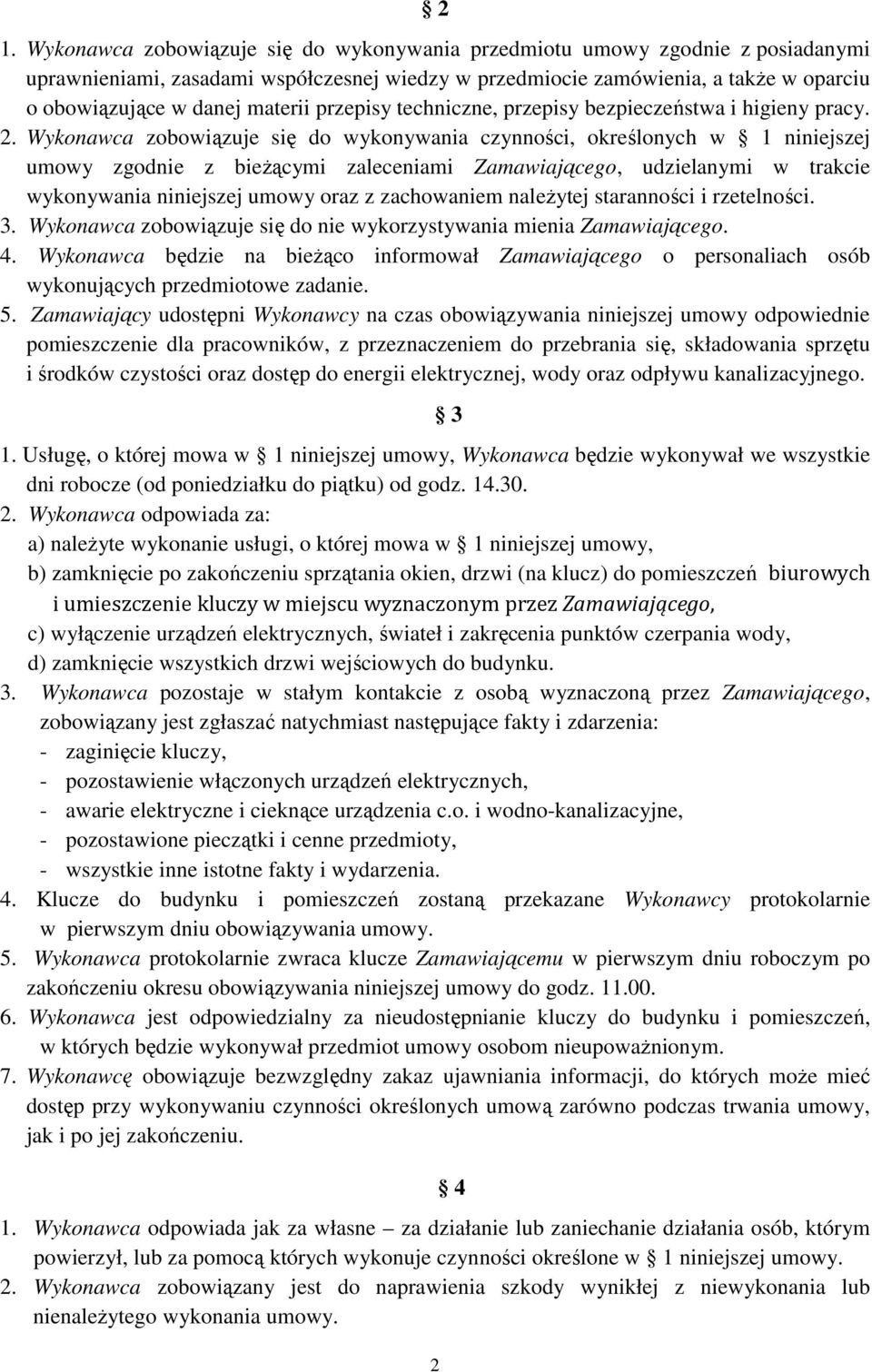 Wykonawca zobowiązuje się do wykonywania czynności, określonych w 1 niniejszej umowy zgodnie z bieżącymi zaleceniami Zamawiającego, udzielanymi w trakcie wykonywania niniejszej umowy oraz z