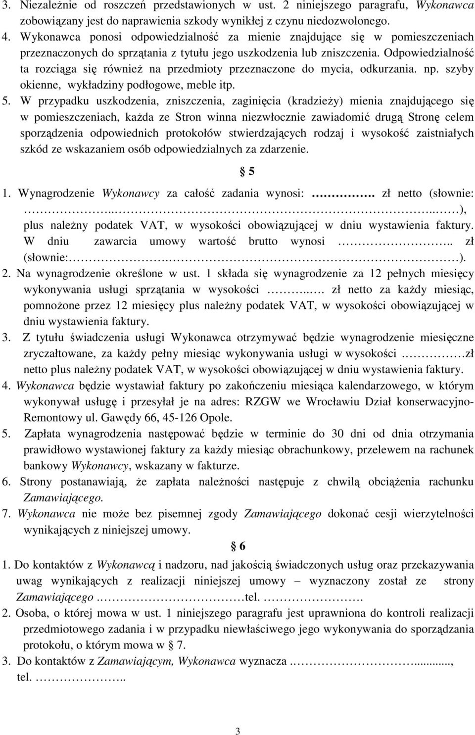 Odpowiedzialność ta rozciąga się również na przedmioty przeznaczone do mycia, odkurzania. np. szyby okienne, wykładziny podłogowe, meble itp. 5.