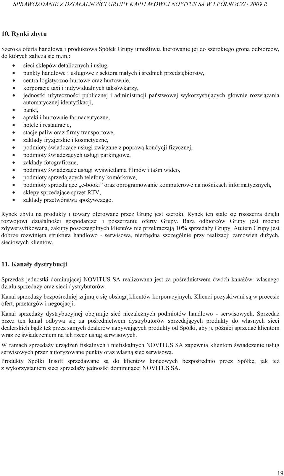 jednostki u yteczno ci publicznej i administracji pa stwowej wykorzystuj cych głównie rozwi zania automatycznej identyfikacji, banki, apteki i hurtownie farmaceutyczne, hotele i restauracje, stacje