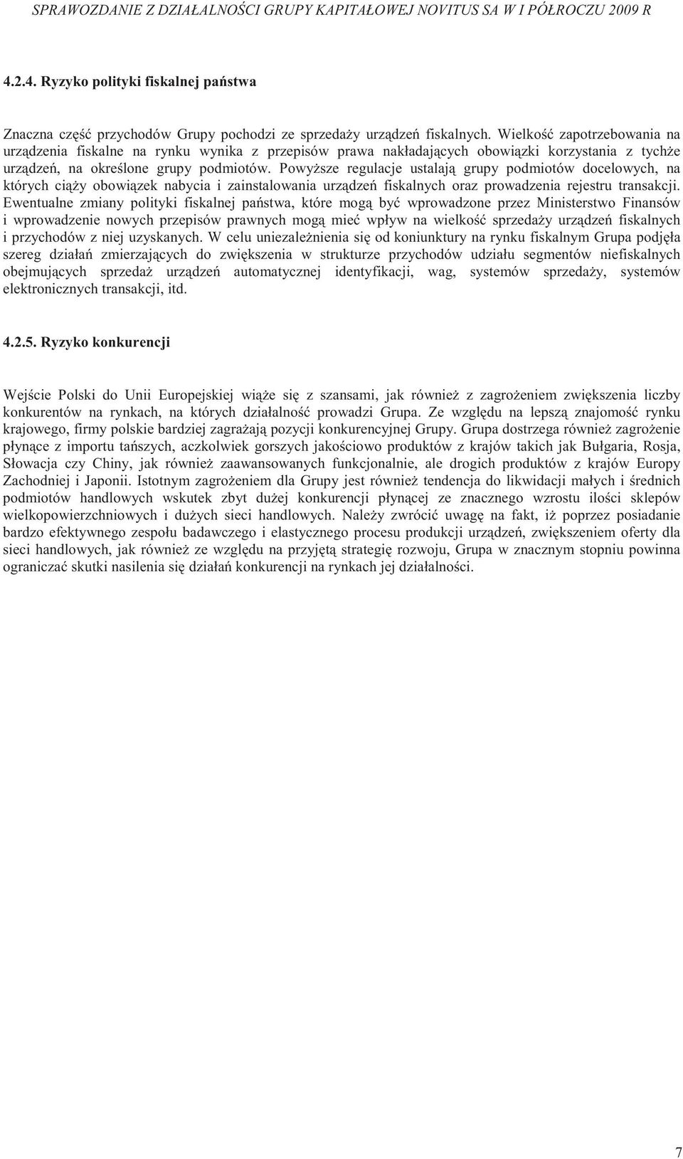 Powy sze regulacje ustalaj grupy podmiotów docelowych, na których ci y obowi zek nabycia i zainstalowania urz dze fiskalnych oraz prowadzenia rejestru transakcji.