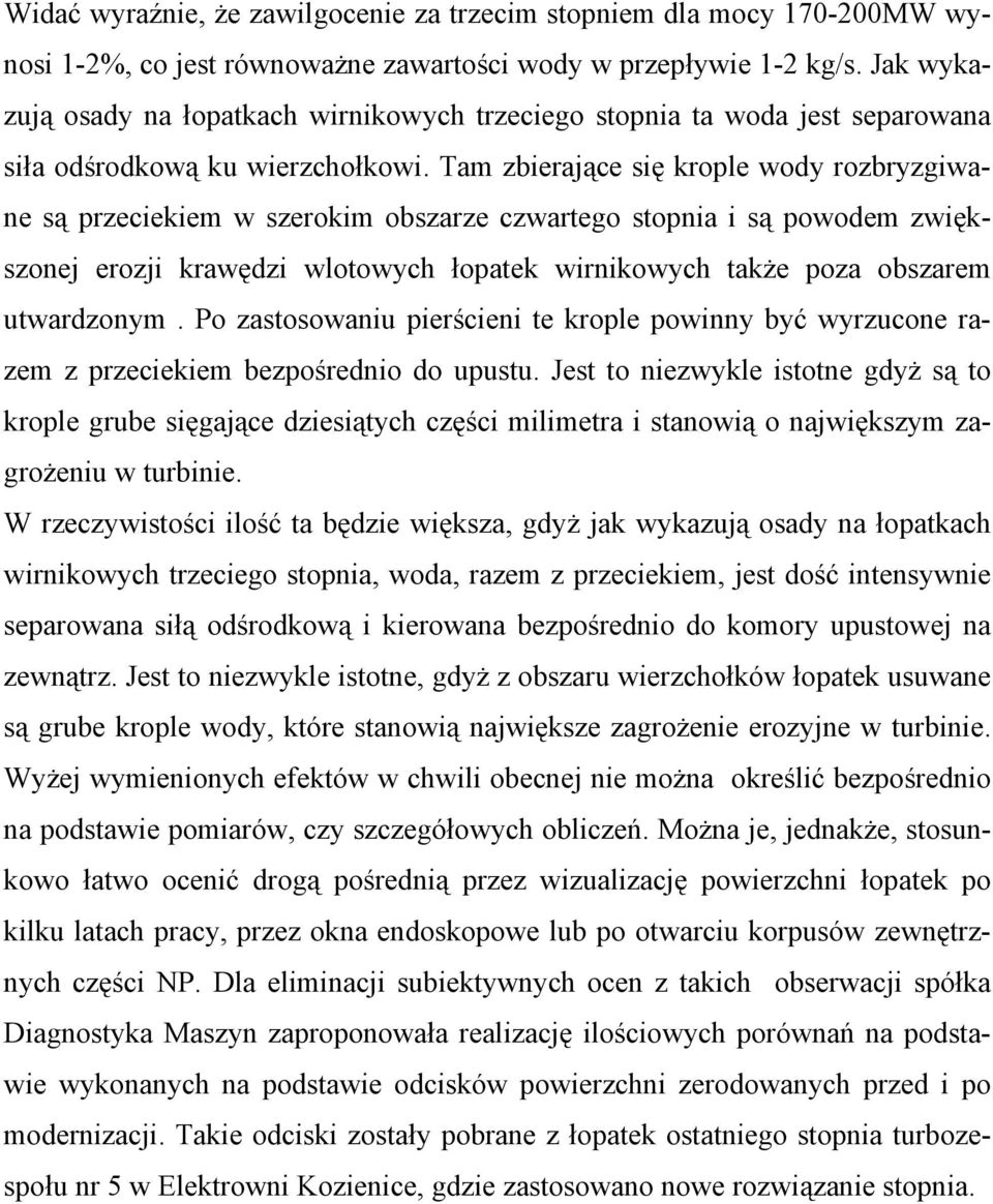 Tam zbierające się krople wody rozbryzgiwane są przeciekiem w szerokim obszarze czwartego stopnia i są powodem zwiększonej erozji krawędzi wlotowych łopatek wirnikowych także poza obszarem