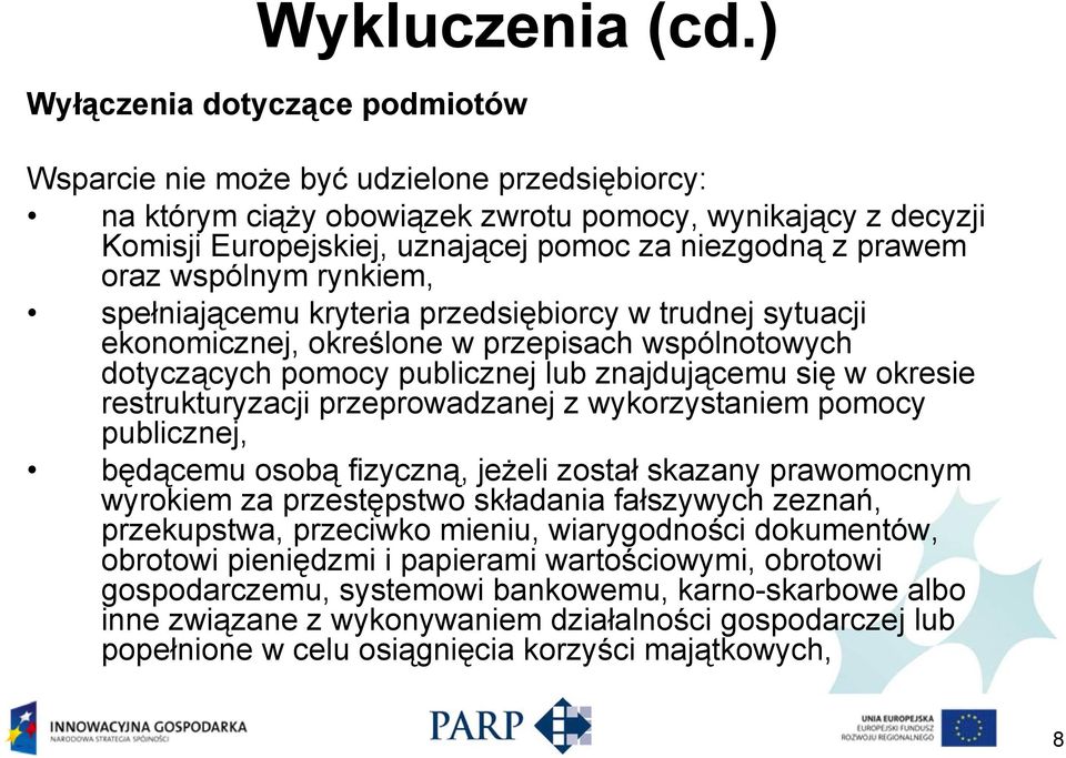 prawem oraz wspólnym rynkiem, spełniającemu kryteria przedsiębiorcy w trudnej sytuacji ekonomicznej, określone w przepisach wspólnotowych dotyczących pomocy publicznej lub znajdującemu się w okresie