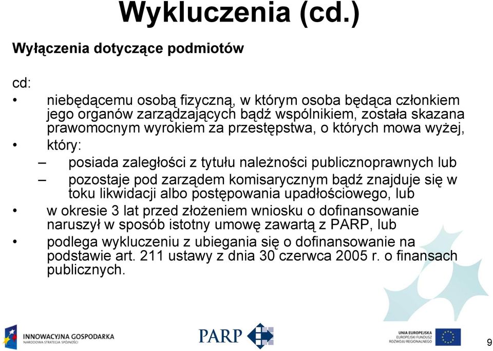 prawomocnym wyrokiem za przestępstwa, o których mowa wyżej, który: posiada zaległości z tytułu należności publicznoprawnych lub pozostaje pod zarządem komisarycznym