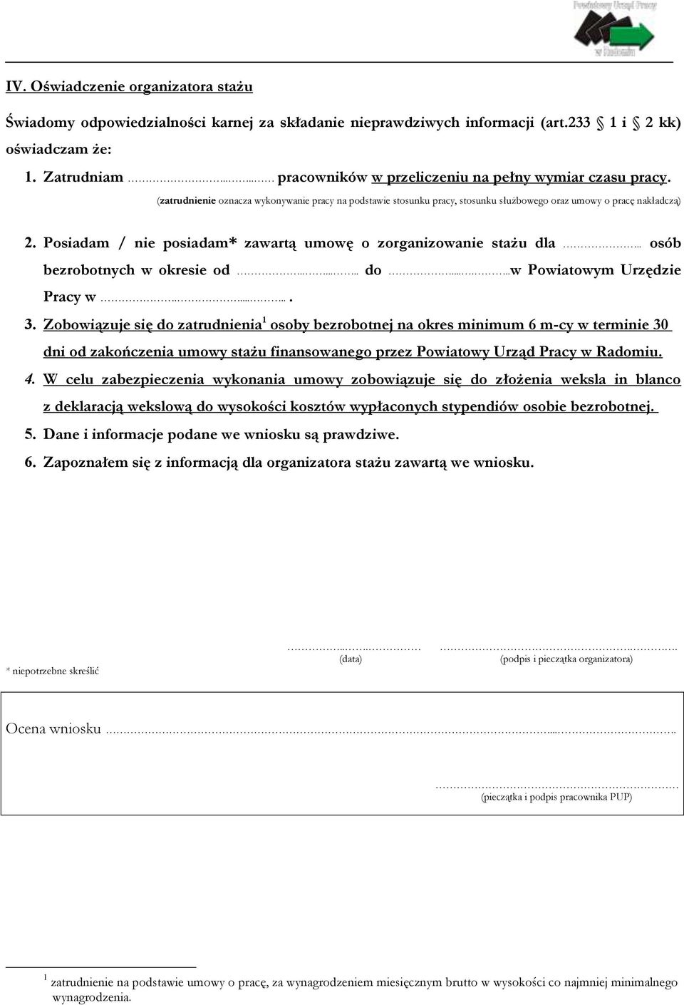 Posiadam / nie posiadam* zawartą umowę o zorganizowanie stażu dla.. osób bezrobotnych w okresie od....... do......w Powiatowym Urzędzie Pracy w....... 3.