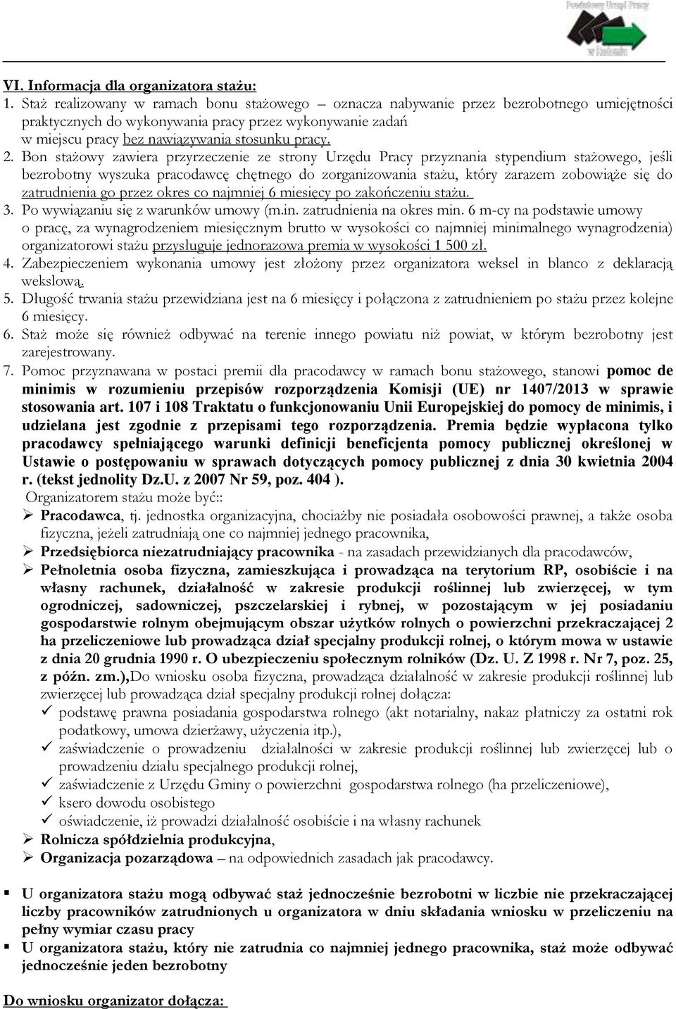 Bon stażowy zawiera przyrzeczenie ze strony Urzędu Pracy przyznania stypendium stażowego, jeśli bezrobotny wyszuka pracodawcę chętnego do zorganizowania stażu, który zarazem zobowiąże się do