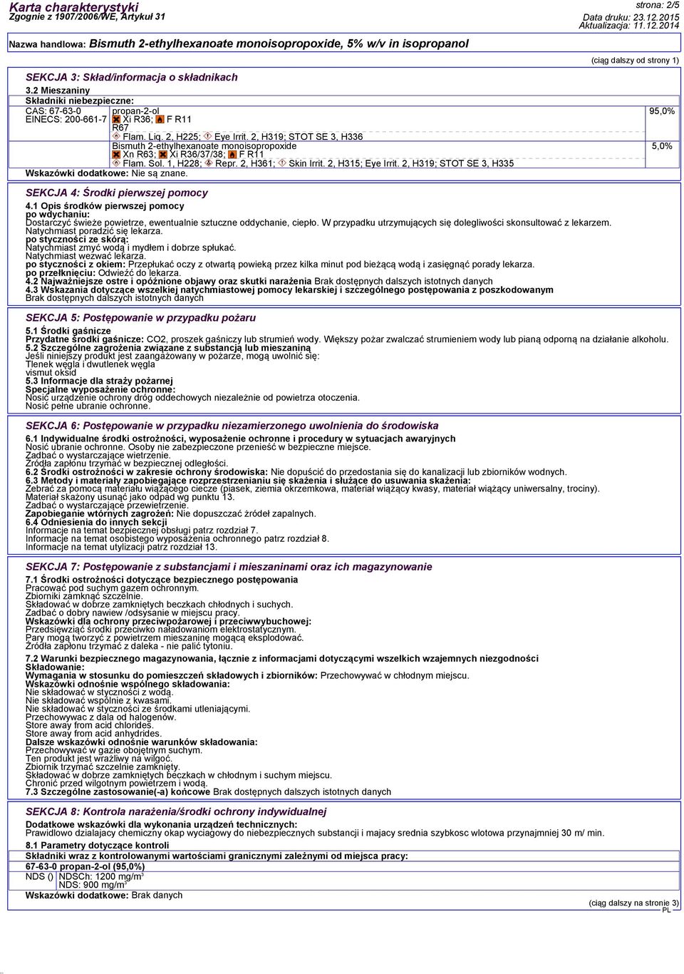 2, H319; STOT SE 3, H335 Wskazówki dodatkowe: Nie są znane. strona: 2/5 (ciąg dalszy od strony 1) 95,0% 5,0% SEKCJA 4: Środki pierwszej pomocy 4.