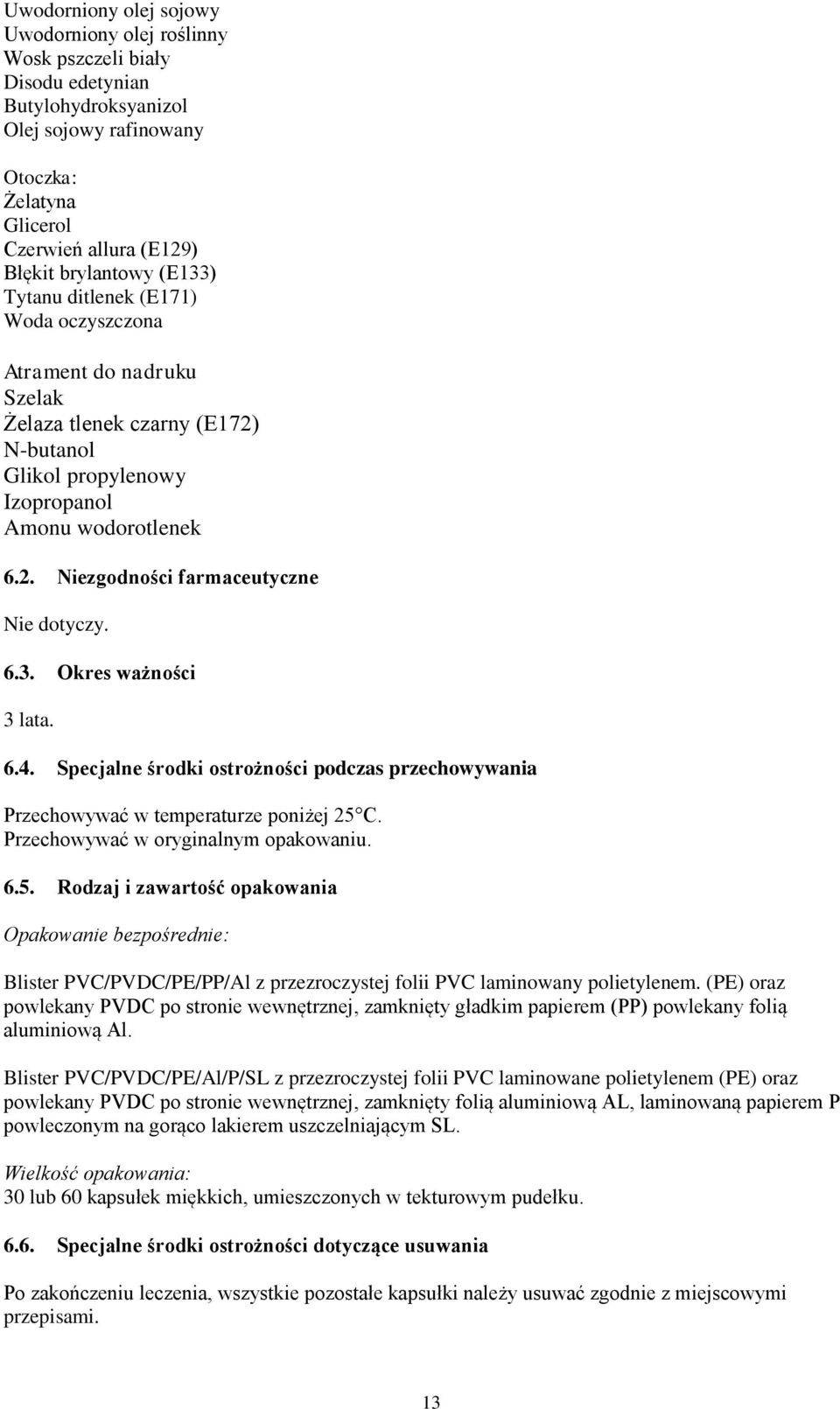 6.3. Okres ważności 3 lata. 6.4. Specjalne środki ostrożności podczas przechowywania Przechowywać w temperaturze poniżej 25 