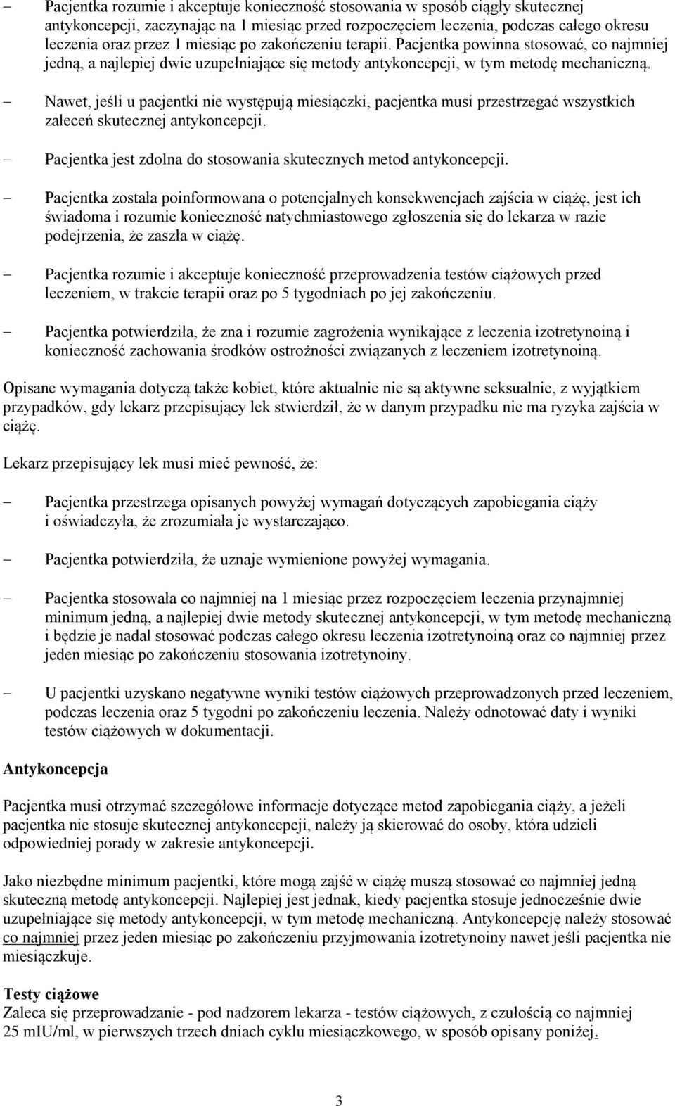 Nawet, jeśli u pacjentki nie występują miesiączki, pacjentka musi przestrzegać wszystkich zaleceń skutecznej antykoncepcji. Pacjentka jest zdolna do stosowania skutecznych metod antykoncepcji.