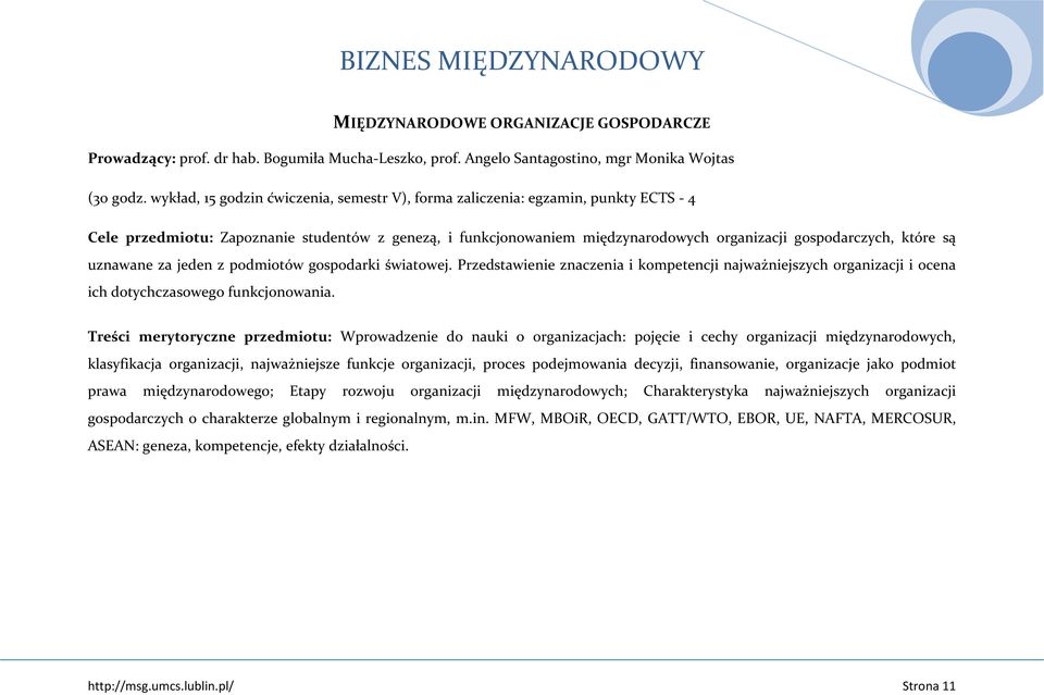 są uznawane za jeden z podmiotów gospodarki światowej. Przedstawienie znaczenia i kompetencji najważniejszych organizacji i ocena ich dotychczasowego funkcjonowania.