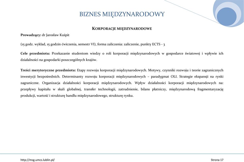 wpływie ich działalności na gospodarki poszczególnych krajów. Treści merytoryczne przedmiotu: Etapy rozwoju korporacji międzynarodowych.