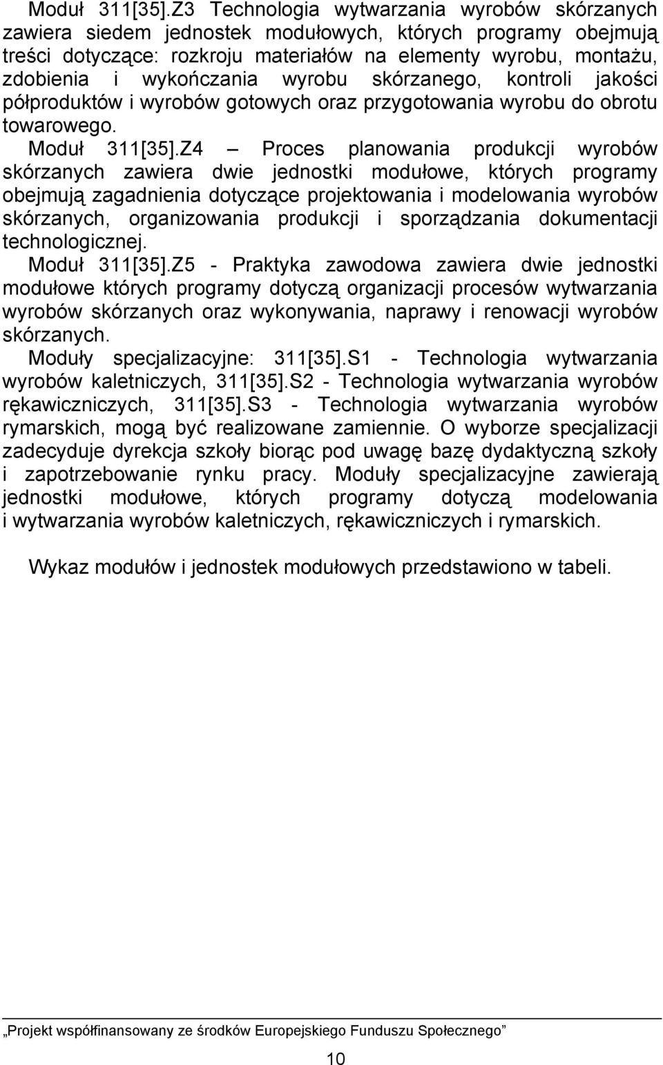 wyrobu skórzanego, kontroli jakości półproduktów i wyrobów gotowych oraz przygotowania wyrobu do obrotu towarowego.