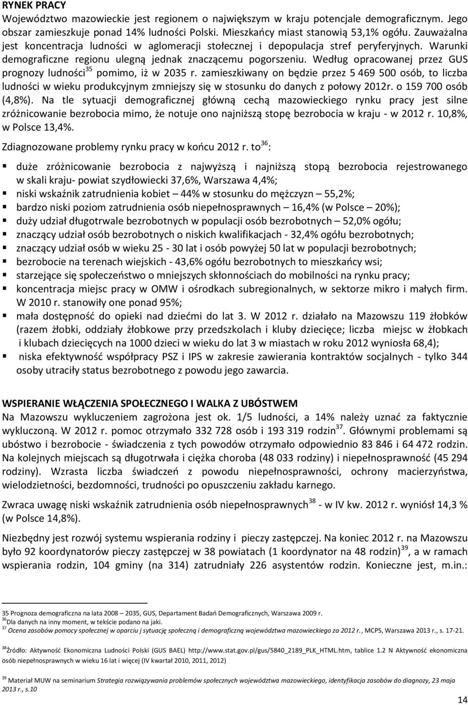 Według opracowanej przez GUS prognozy ludności 35 pomimo, iż w 2035 r.