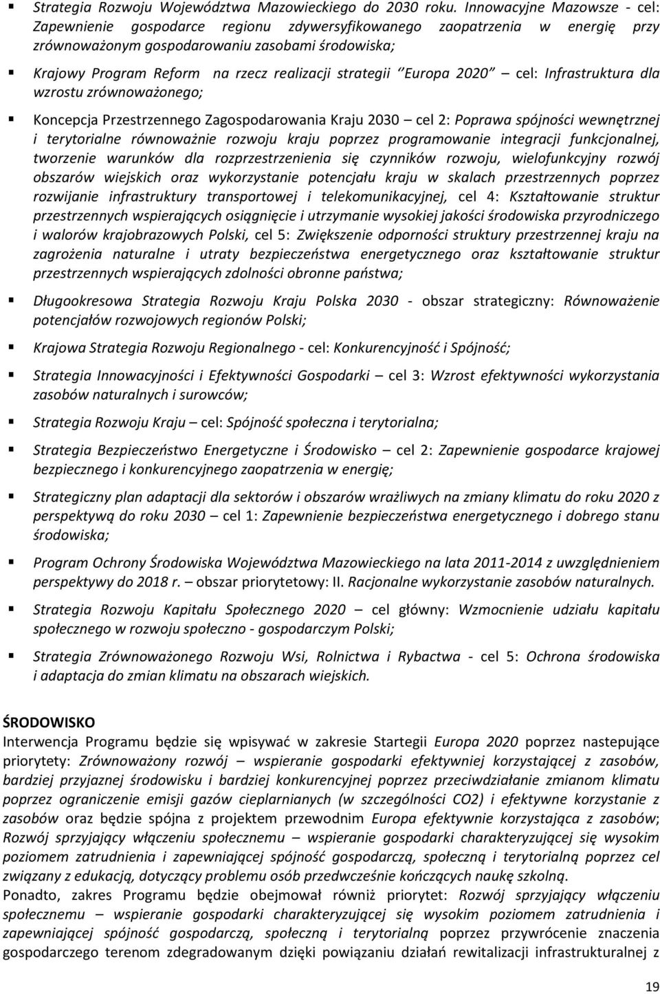 strategii Europa 2020 cel: Infrastruktura dla wzrostu zrównoważonego; Koncepcja Przestrzennego Zagospodarowania Kraju 2030 cel 2: Poprawa spójności wewnętrznej i terytorialne równoważnie rozwoju