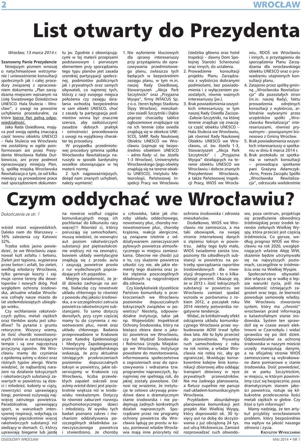 miejscem wpisanym na Listę Światowego Dziedzictwa UNESCO. Hala Stulecia Wrocław, z uwagi na poważne uchybienia proceduralne, za które bierze Pan pełną odpowiedzialność.