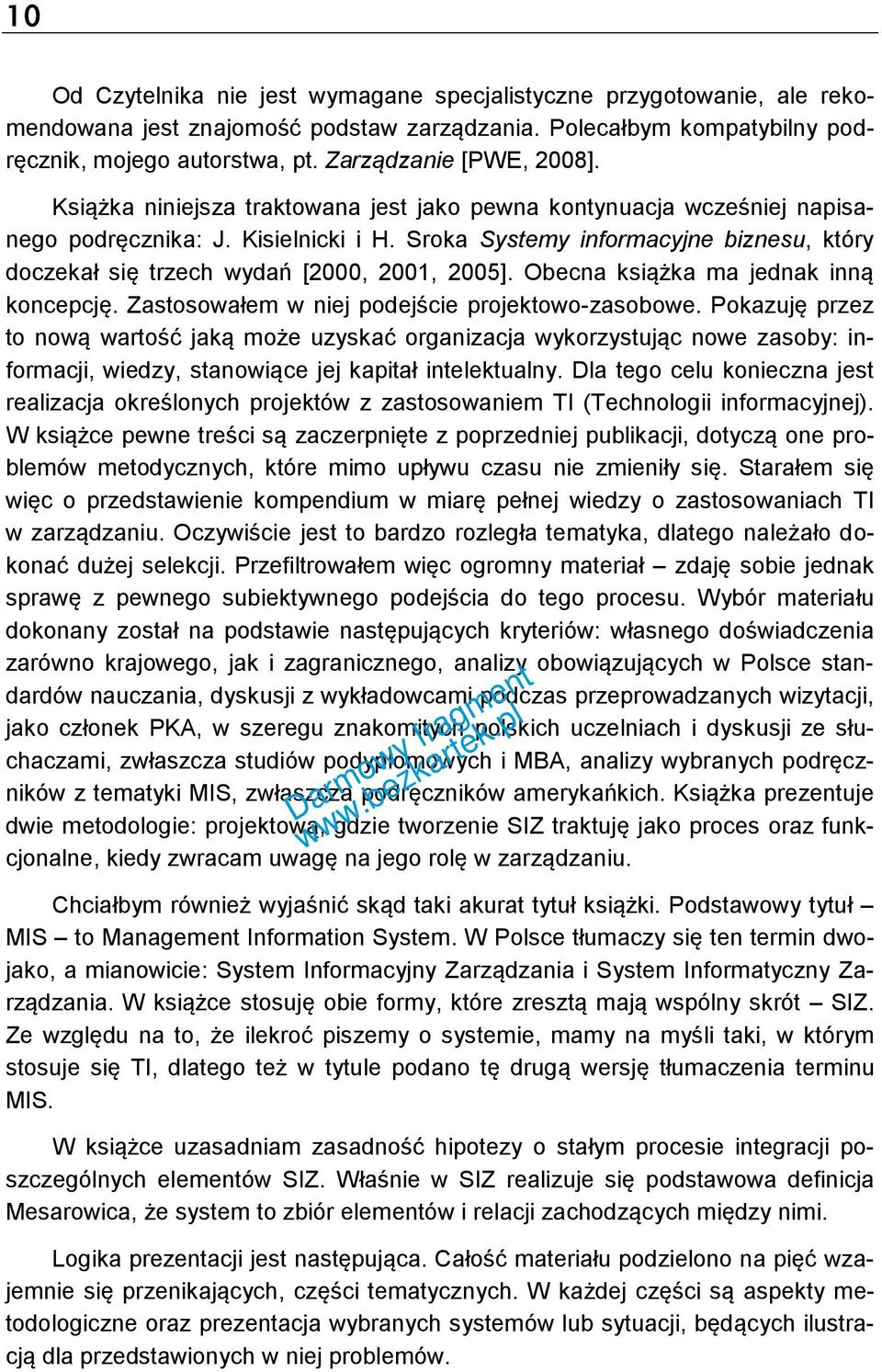 Sroka Systemy informacyjne biznesu, który doczekał się trzech wydań [2000, 2001, 2005]. Obecna książka ma jednak inną koncepcję. Zastosowałem w niej podejście projektowo-zasobowe.