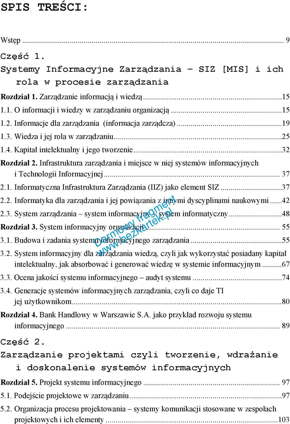 Infrastruktura zarządzania i miejsce w niej systemów informacyjnych i Technologii Informacyjnej... 37 2.1. Informatyczna Infrastruktura Zarządzania (IIZ) jako element SIZ...37 2.2. Informatyka dla zarządzania i jej powiązania z innymi dyscyplinami naukowymi.