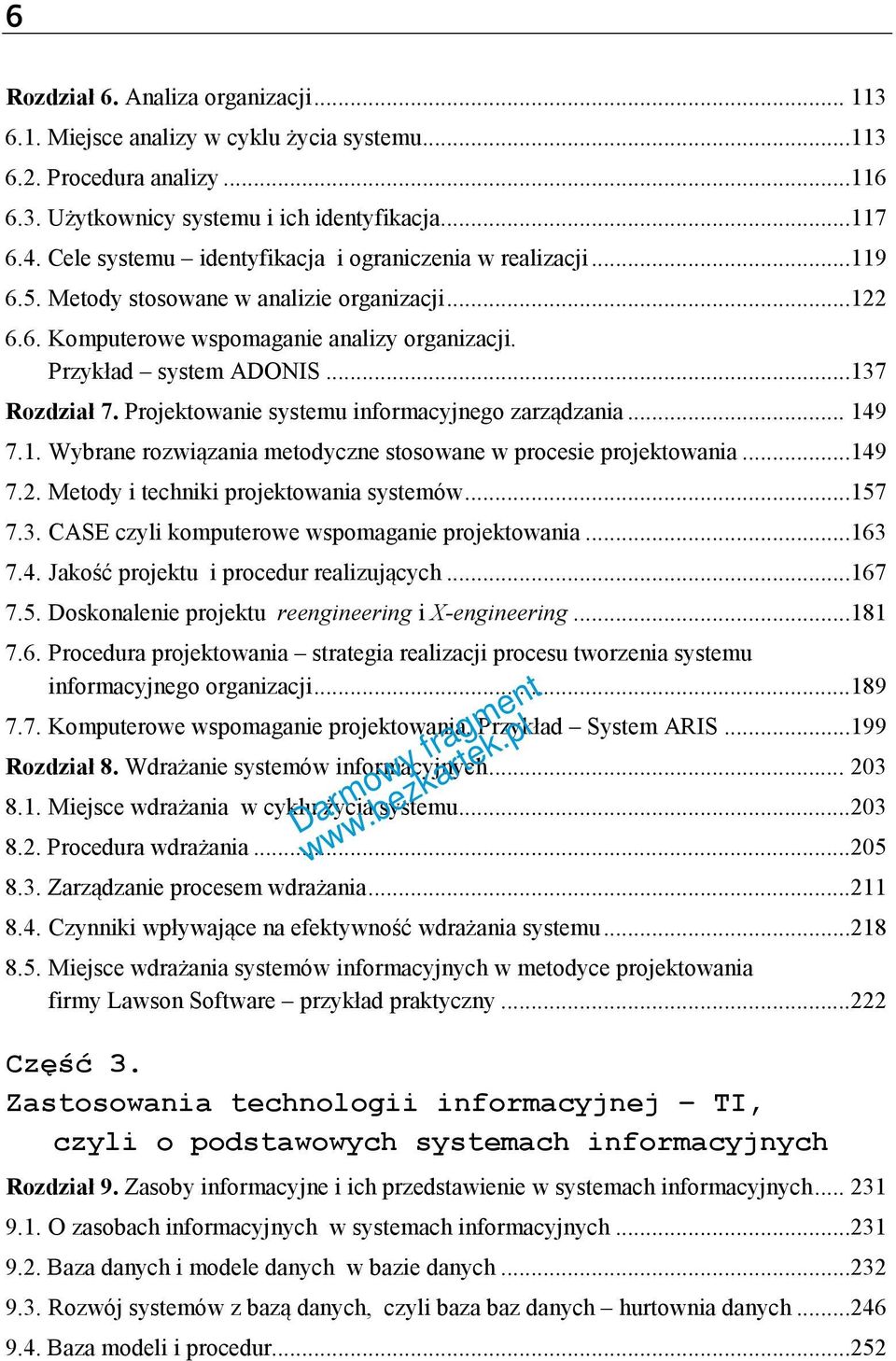 Projektowanie systemu informacyjnego zarządzania... 149 7.1. Wybrane rozwiązania metodyczne stosowane w procesie projektowania...149 7.2. Metody i techniki projektowania systemów...157 7.3.