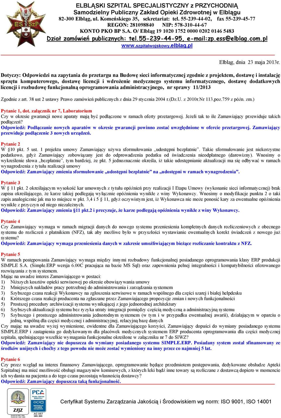 informatycznego, dostawę dodatkowych licencji i rozbudowę funkcjonalną oprogramowania administracyjnego, nr sprawy 11/2013 Zgodnie z art.