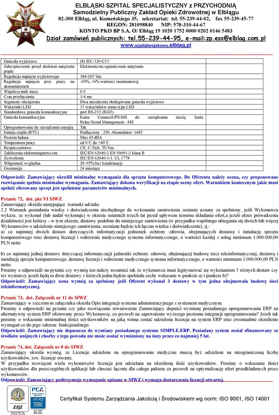 9 Czas przełączania 1-4 ms Segmenty obciąŝenia Dwa niezaleŝnie obsługiwane gniazda wyjściowe Wskaźniki LED 13 wskaźników stanu typu LED Standardowe gniazda komunikacyjne port RS-232 (RJ45) Gniazda