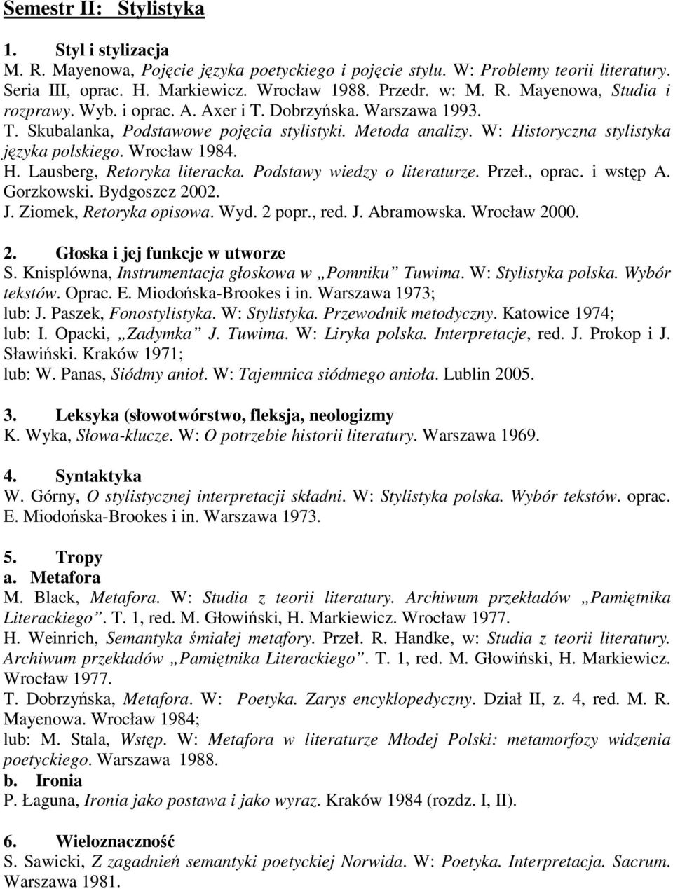 Podstawy wiedzy o literaturze. Przeł., oprac. i wstęp A. Gorzkowski. Bydgoszcz 2002. J. Ziomek, Retoryka opisowa. Wyd. 2 popr., red. J. Abramowska. Wrocław 2000. 2. Głoska i jej funkcje w utworze S.