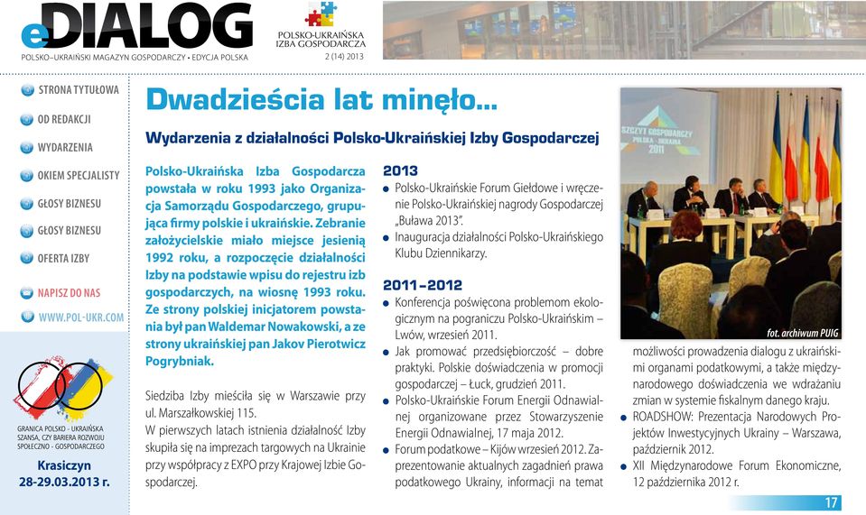 Zebranie założycielskie miało miejsce jesienią 1992 roku, a rozpoczęcie działalności Izby na podstawie wpisu do rejestru izb gospodarczych, na wiosnę 1993 roku.