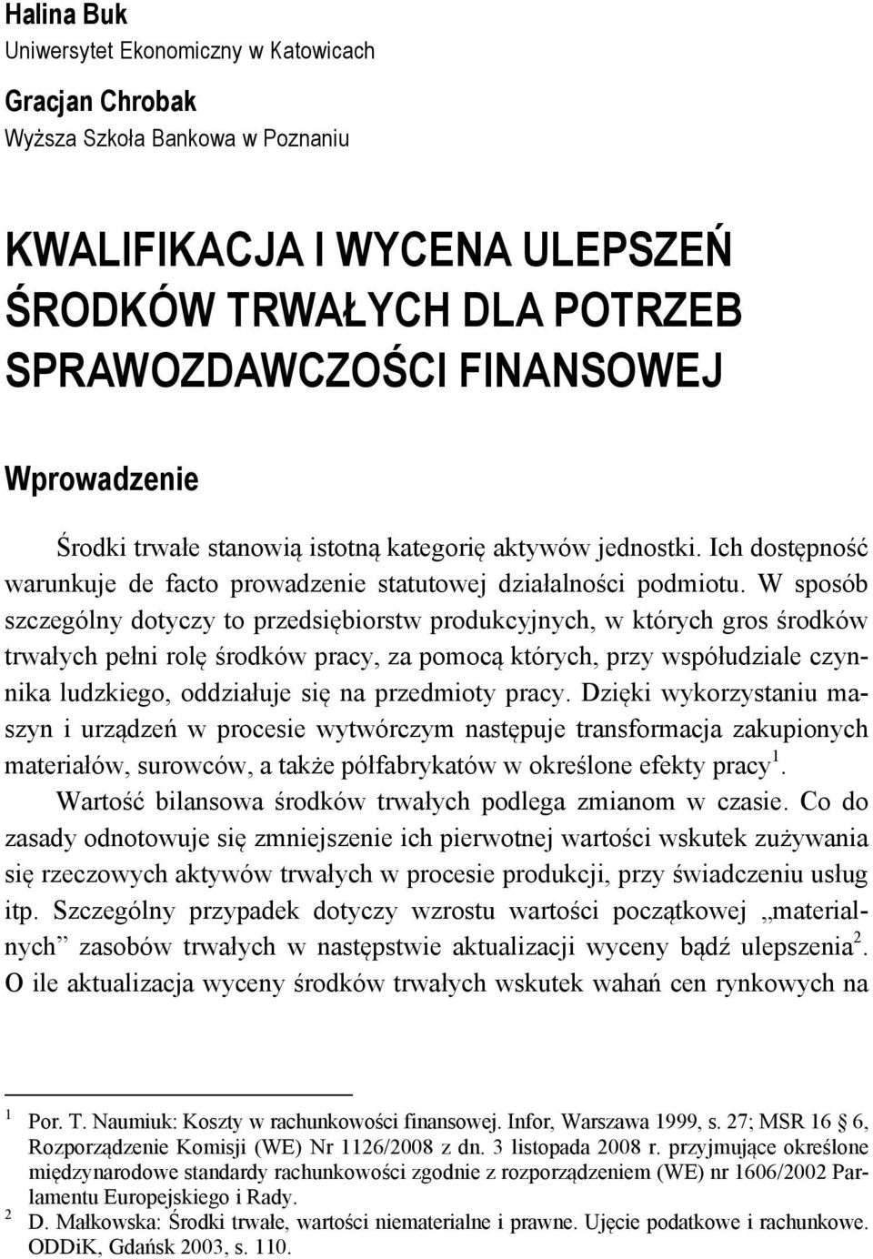 W sposób szczególny dotyczy to przedsiębiorstw produkcyjnych, w których gros środków trwałych pełni rolę środków pracy, za pomocą których, przy współudziale czynnika ludzkiego, oddziałuje się na