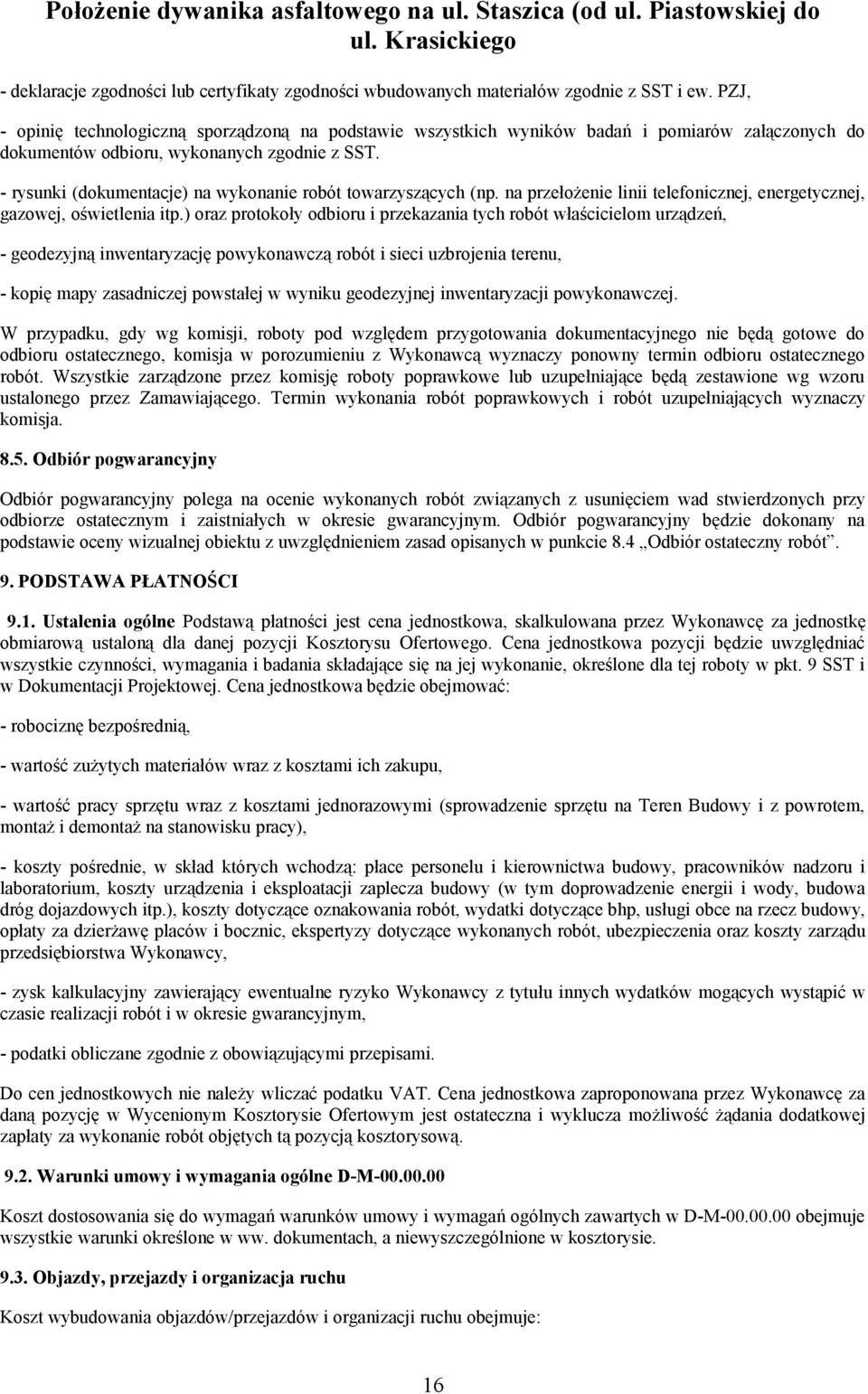 - rysunki (dokumentacje) na wykonanie robót towarzyszących (np. na przełożenie linii telefonicznej, energetycznej, gazowej, oświetlenia itp.