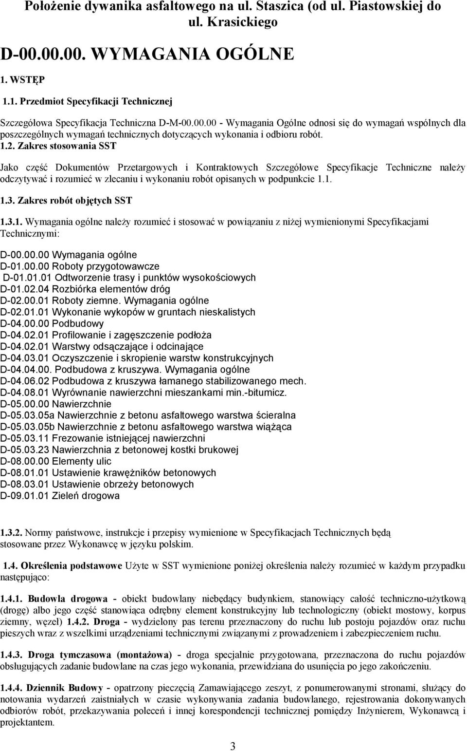 Zakres robót objętych SST 1.3.1. Wymagania ogólne należy rozumieć i stosować w powiązaniu z niżej wymienionymi Specyfikacjami Technicznymi: D-00.00.00 Wymagania ogólne D-01.00.00 Roboty przygotowawcze D-01.