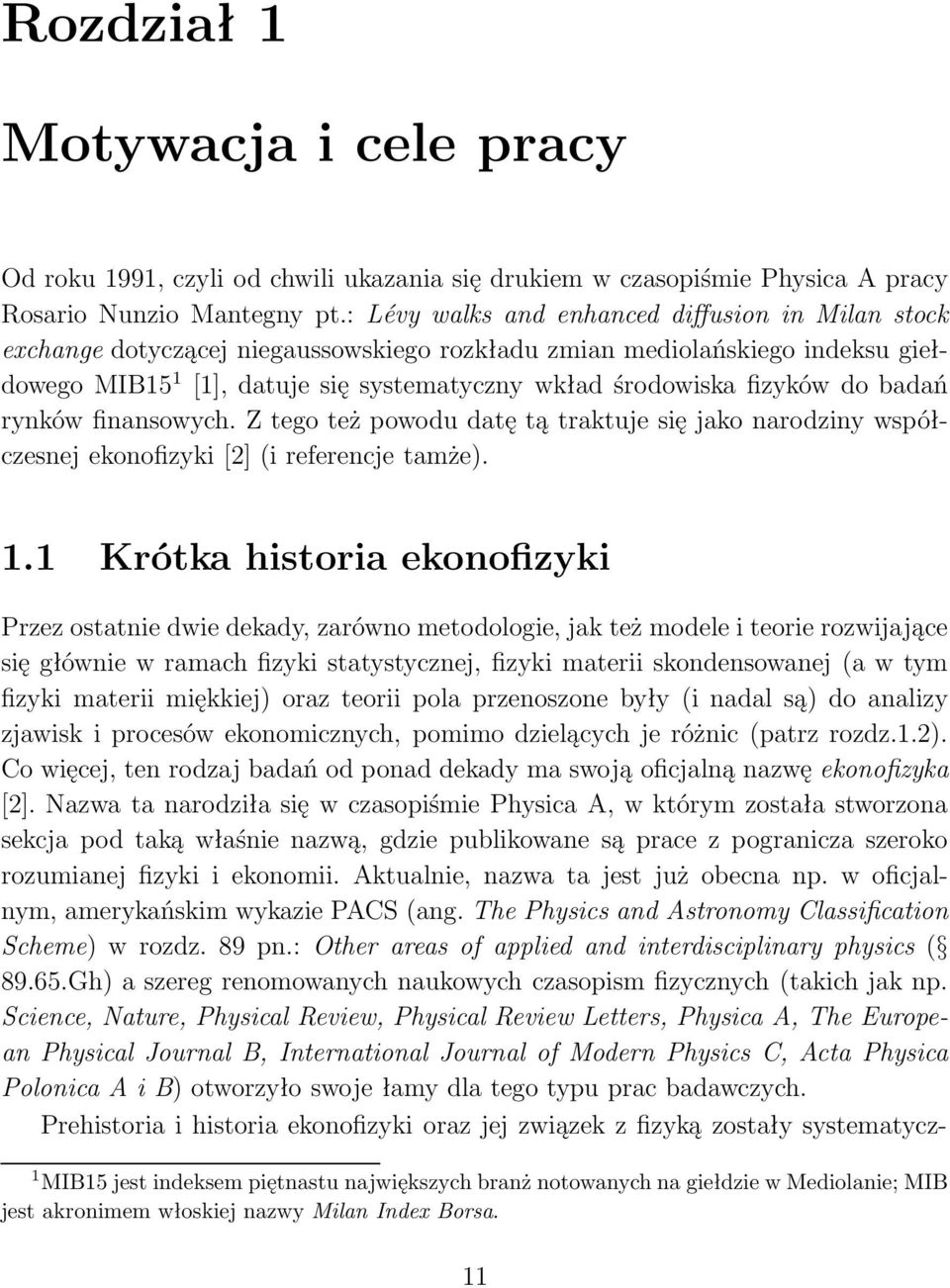 do badań rynków finansowych. Z tego też powodu datę tą traktuje się jako narodziny współczesnej ekonofizyki [2] (i referencje tamże). 1.