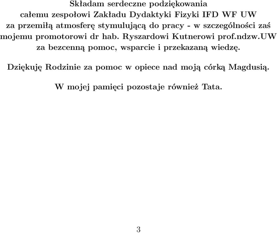 Ryszardowi Kutnerowi prof.ndzw.uw za bezcenną pomoc, wsparcie i przekazaną wiedzę.