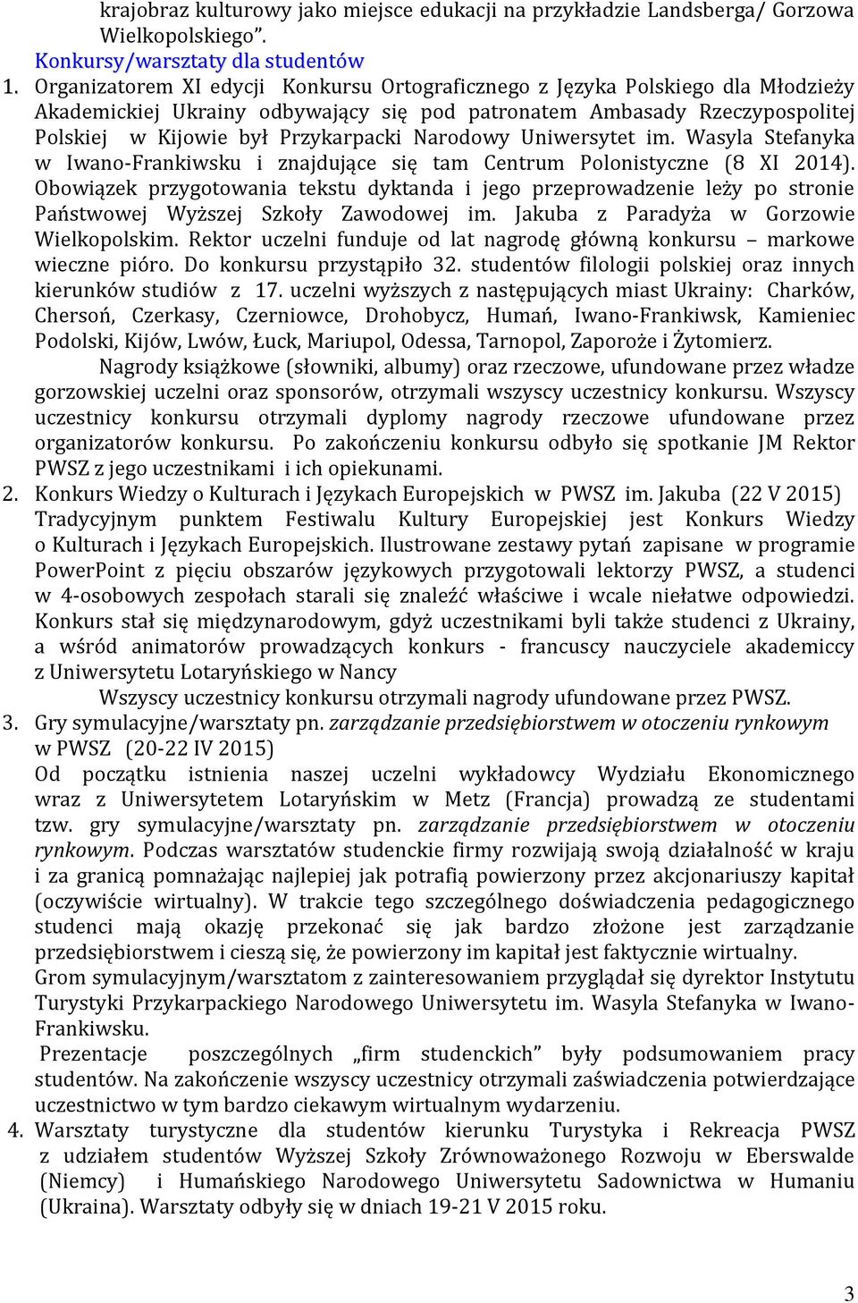 Narodowy Uniwersytet im. Wasyla Stefanyka w Iwano-Frankiwsku i znajdujące się tam Centrum Polonistyczne (8 XI 2014).