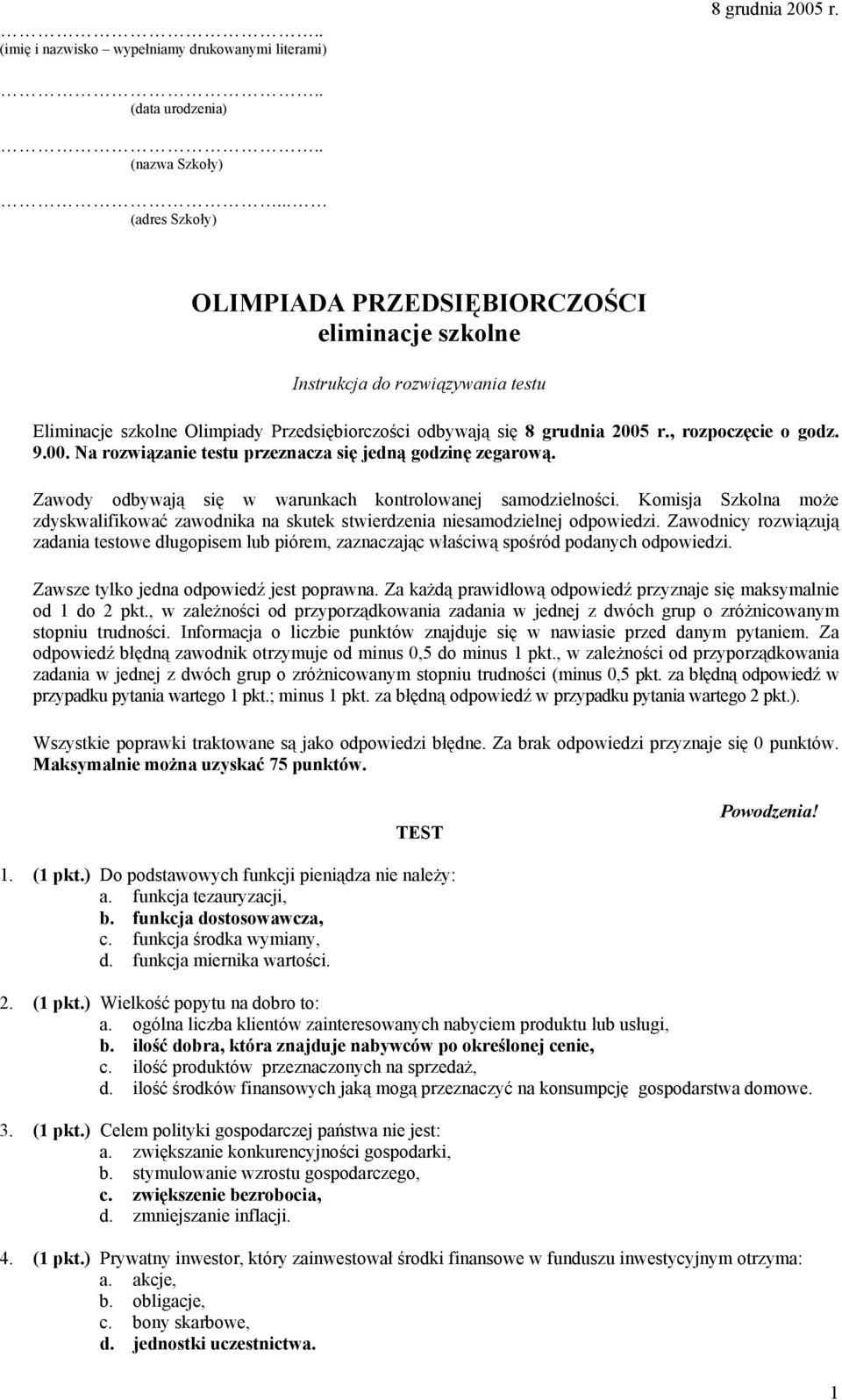 9.00. Na rozwiązanie testu przeznacza się jedną godzinę zegarową. Zawody odbywają się w warunkach kontrolowanej samodzielności.