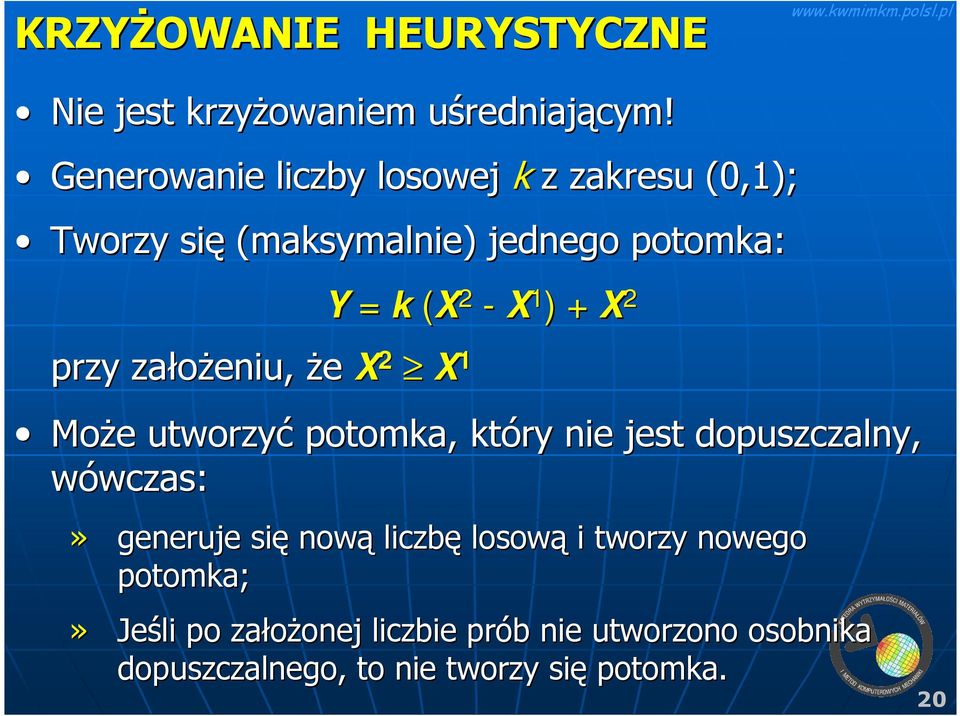 X 1 Y = k (X 2 - X 1 ) + X 2 MoŜe e utworzyć potomka, który nie jest dopuszczalny, wówczas: wczas:» generuje