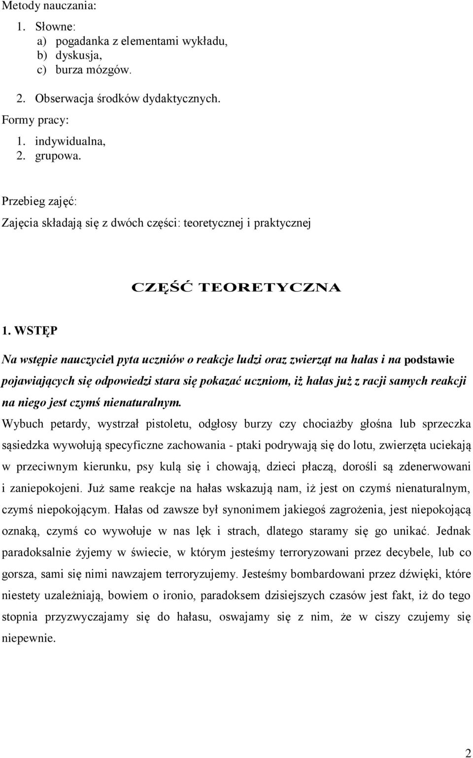 WSTĘP Na wstępie nauczyciel pyta uczniów o reakcje ludzi oraz zwierząt na hałas i na podstawie pojawiających się odpowiedzi stara się pokazać uczniom, iż hałas już z racji samych reakcji na niego