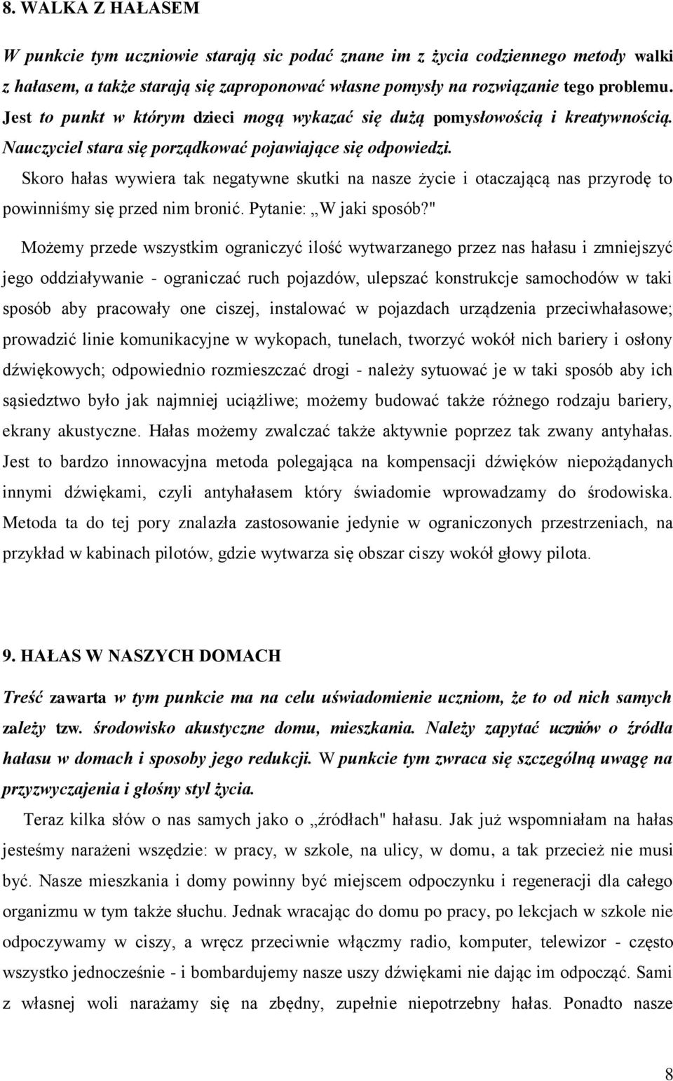 Skoro hałas wywiera tak negatywne skutki na nasze życie i otaczającą nas przyrodę to powinniśmy się przed nim bronić. Pytanie: W jaki sposób?