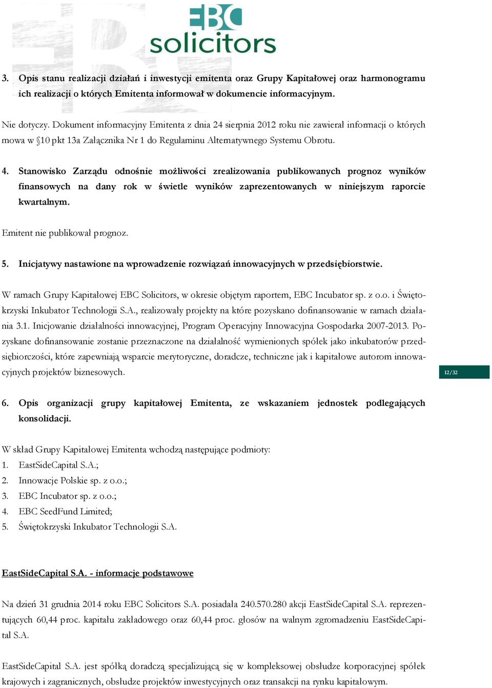 Stanowisko Zarządu odnośnie możliwości zrealizowania publikowanych prognoz wyników finansowych na dany rok w świetle wyników zaprezentowanych w niniejszym raporcie kwartalnym.