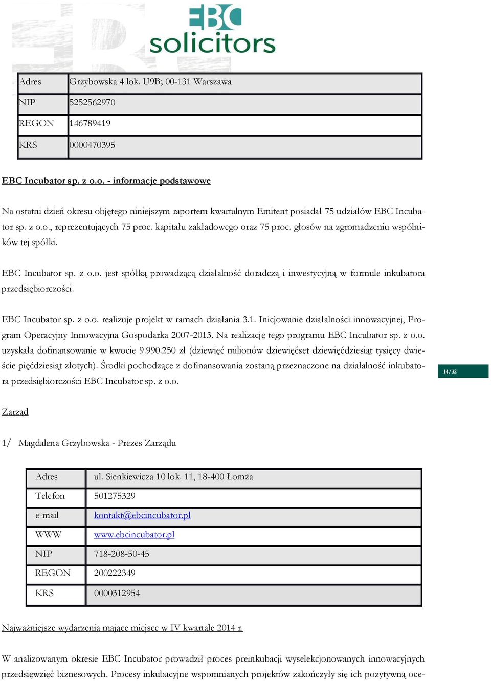 EBC Incubator sp. z o.o. realizuje projekt w ramach działania 3.1. Inicjowanie działalności innowacyjnej, Program Operacyjny Innowacyjna Gospodarka 2007-2013.