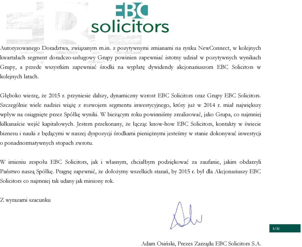 na wypłatę dywidendy akcjonariuszom EBC Solicitors w kolejnych latach. Głęboko wierzę, że 2015 r. przyniesie dalszy, dynamiczny wzrost EBC Solicitors oraz Grupy EBC Solicitors.