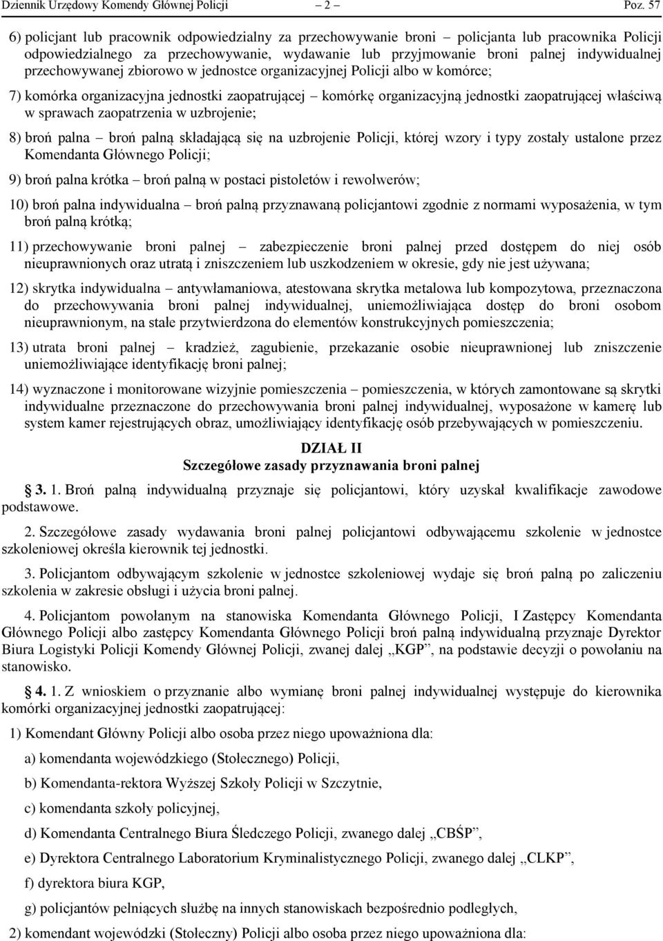 przechowywanej zbiorowo w jednostce organizacyjnej Policji albo w komórce; 7) komórka organizacyjna jednostki zaopatrującej komórkę organizacyjną jednostki zaopatrującej właściwą w sprawach