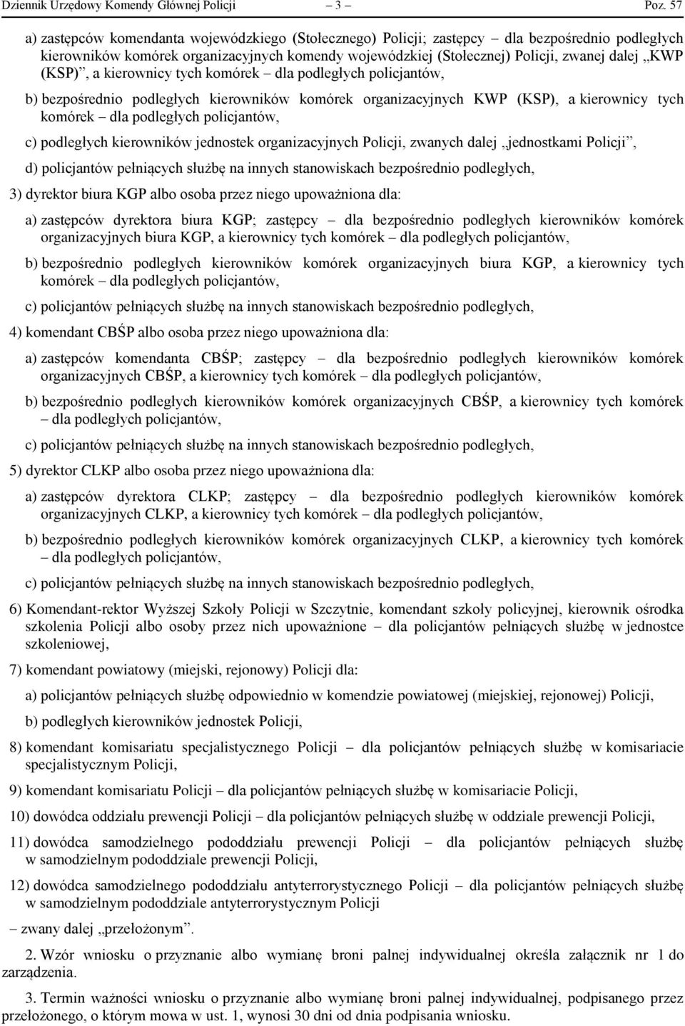 (KSP), a kierownicy tych komórek dla podległych policjantów, b) bezpośrednio podległych kierowników komórek organizacyjnych KWP (KSP), a kierownicy tych komórek dla podległych policjantów, c)