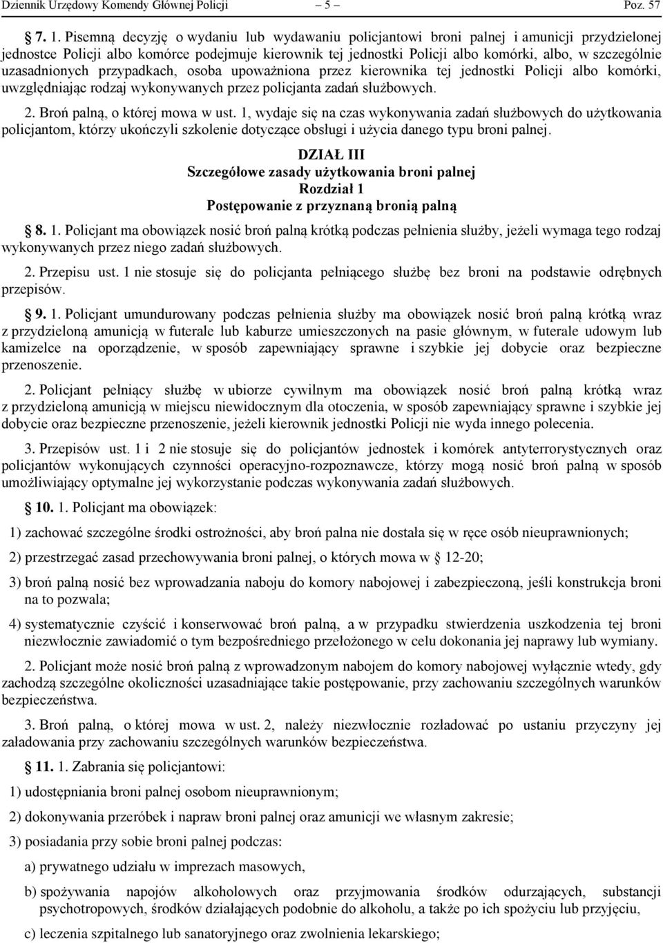 uzasadnionych przypadkach, osoba upoważniona przez kierownika tej jednostki Policji albo komórki, uwzględniając rodzaj wykonywanych przez policjanta zadań służbowych. 2.