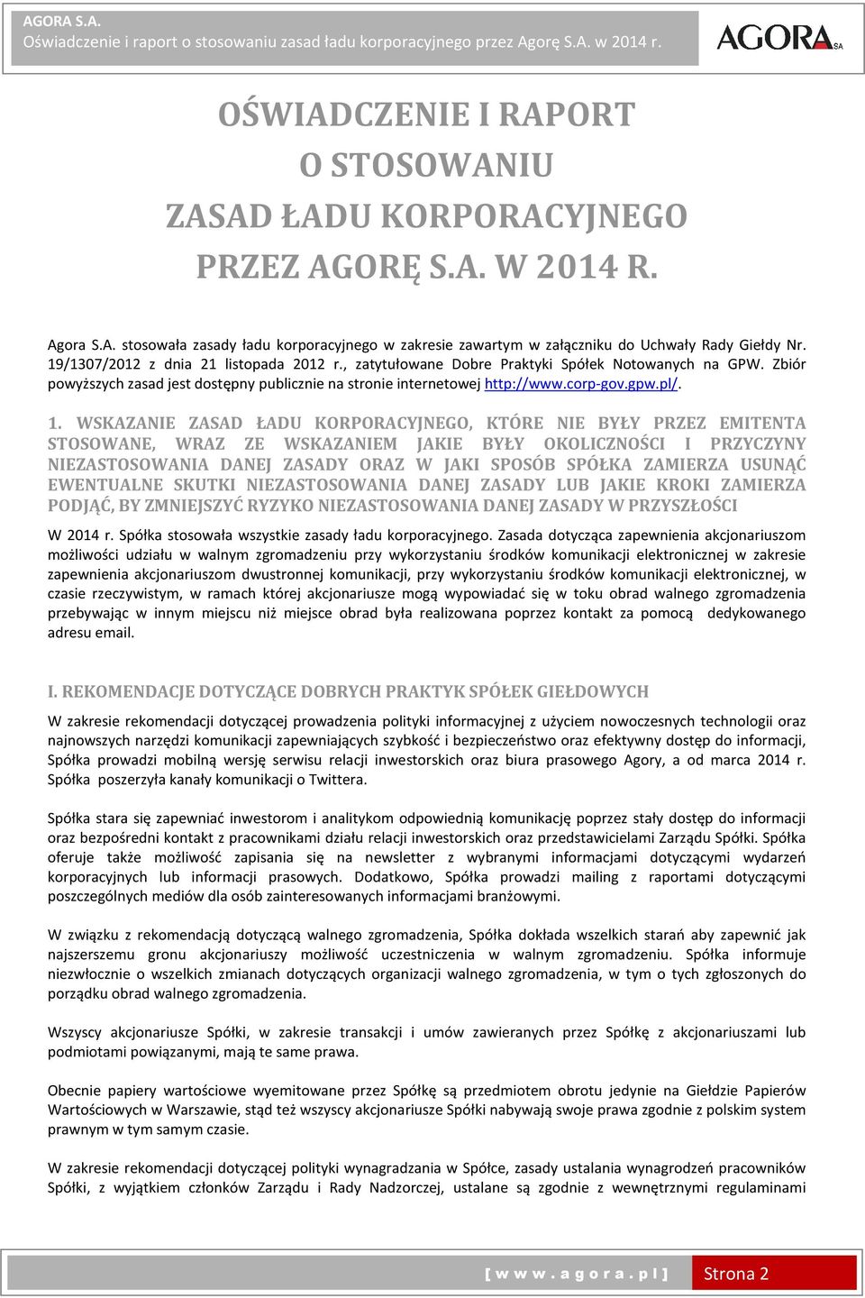 WSKAZANIE ZASAD ŁADU KORPORACYJNEGO, KTÓRE NIE BYŁY PRZEZ EMITENTA STOSOWANE, WRAZ ZE WSKAZANIEM JAKIE BYŁY OKOLICZNOŚCI I PRZYCZYNY NIEZASTOSOWANIA DANEJ ZASADY ORAZ W JAKI SPOSÓB SPÓŁKA ZAMIERZA