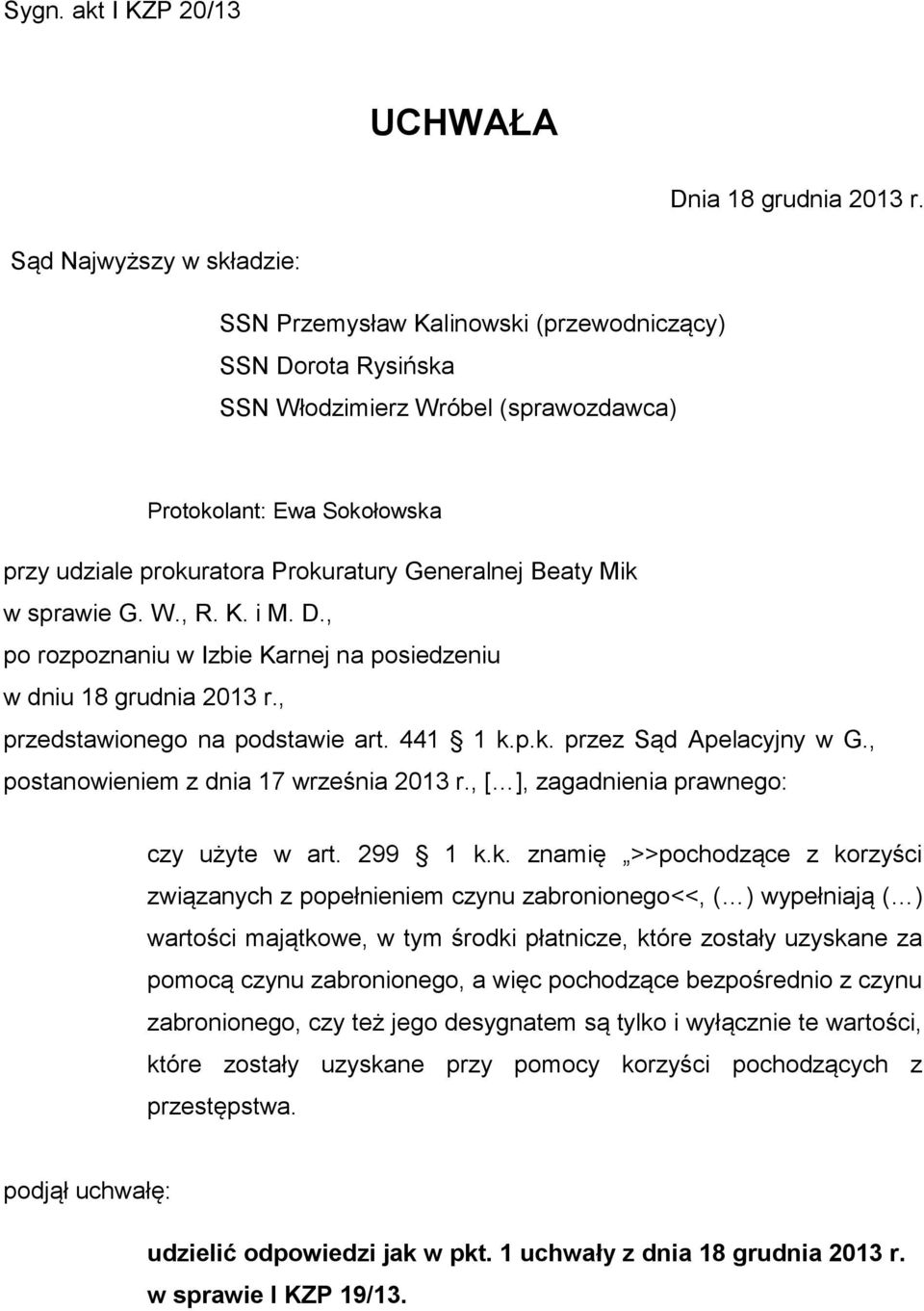 Generalnej Beaty Mik w sprawie G. W., R. K. i M. D., po rozpoznaniu w Izbie Karnej na posiedzeniu w dniu 18 grudnia 2013 r., przedstawionego na podstawie art. 441 1 k.p.k. przez Sąd Apelacyjny w G.