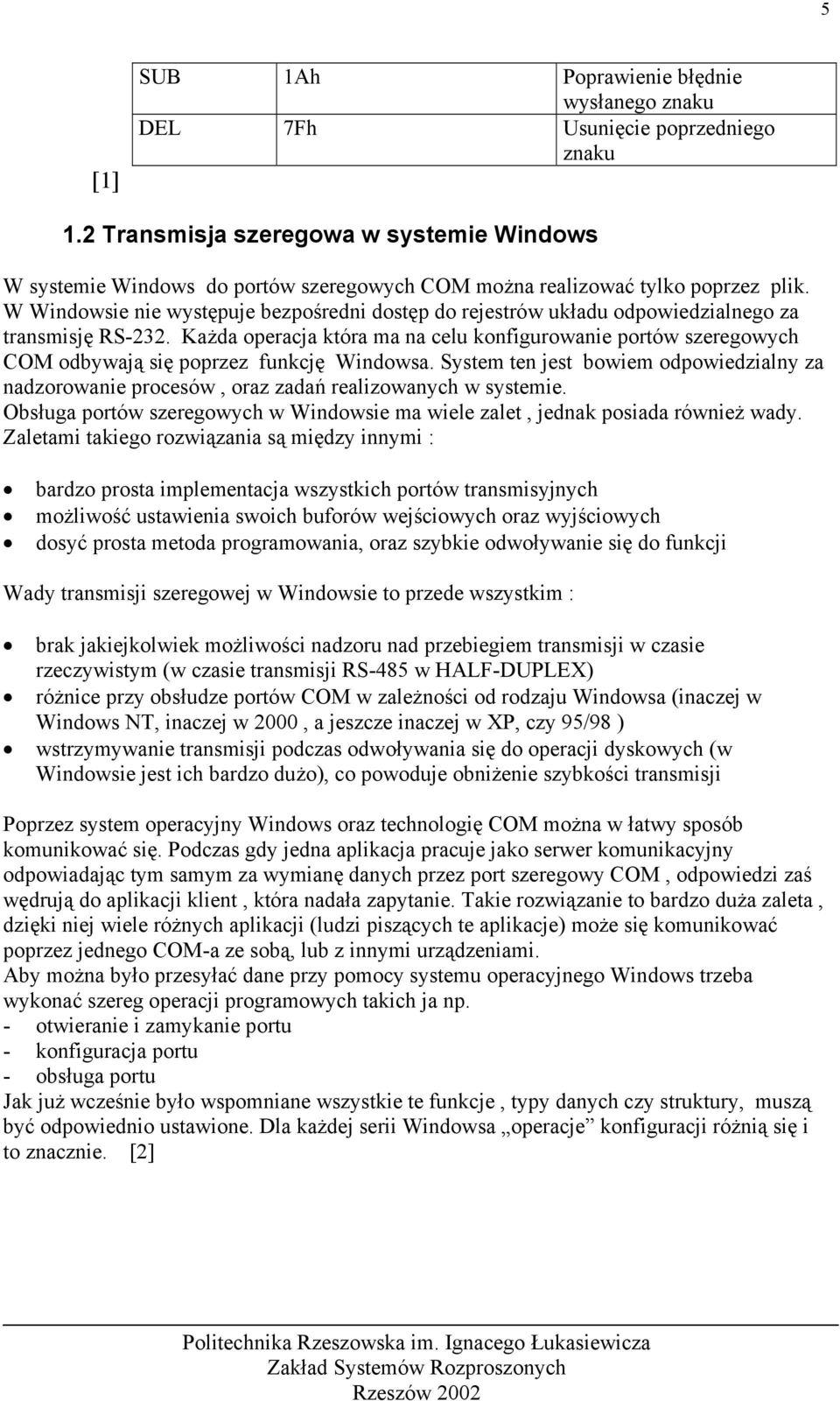 W Windowsie nie występuje bezpośredni dostęp do rejestrów układu odpowiedzialnego za transmisję RS-232.