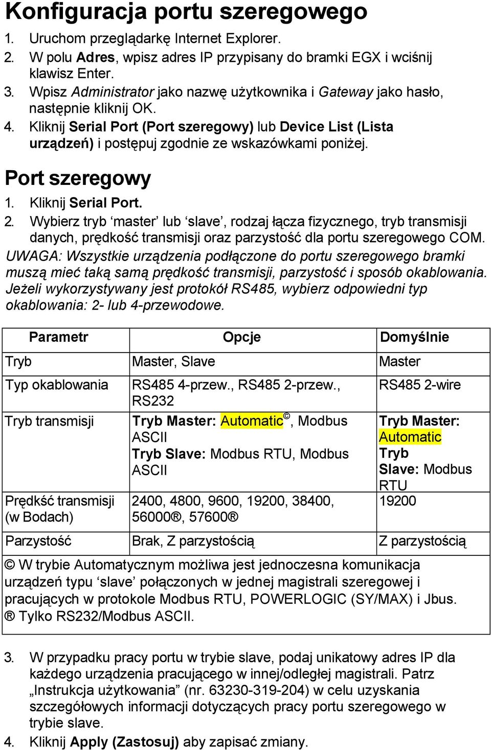 Kliknij Serial Port (Port szeregowy) lub Device List (Lista urządzeń) i postępuj zgodnie ze wskazówkami poniżej. Port szeregowy 1. Kliknij Serial Port. 2.