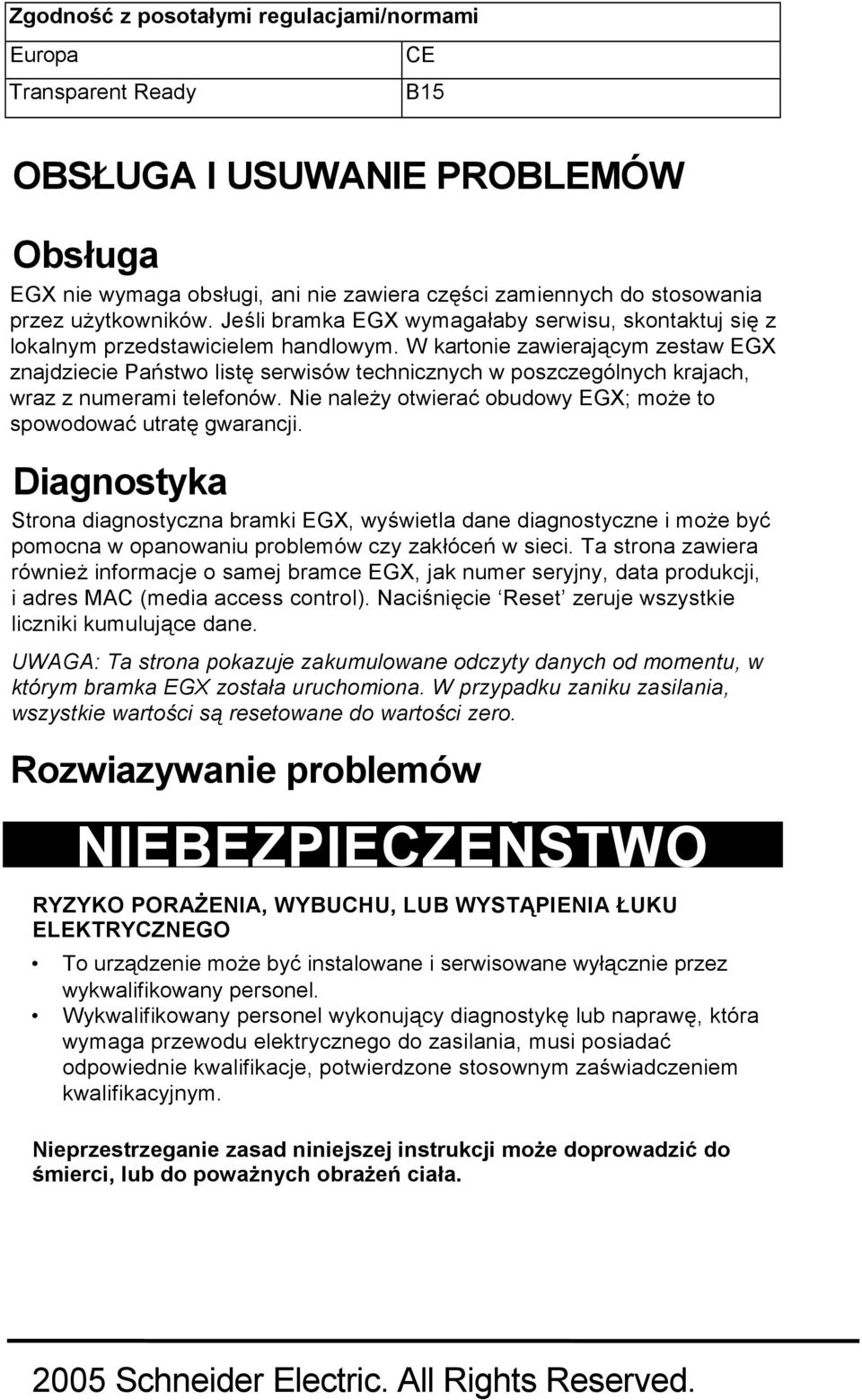 W kartonie zawierającym zestaw EGX znajdziecie Państwo listę serwisów technicznych w poszczególnych krajach, wraz z numerami telefonów.